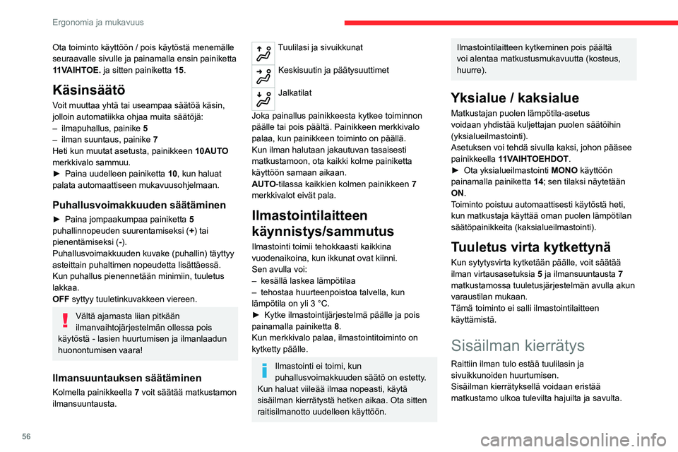 CITROEN C5 AIRCROSS 2022  Omistajan Käsikirjat (in Finnish) 56
Ergonomia ja mukavuus
Ota toiminto käyttöön / pois käytöstä menemälle 
seuraavalle sivulle ja painamalla ensin painiketta 
11VAIHTOE. ja sitten painiketta 15.
Käsinsäätö
Voit muuttaa yht