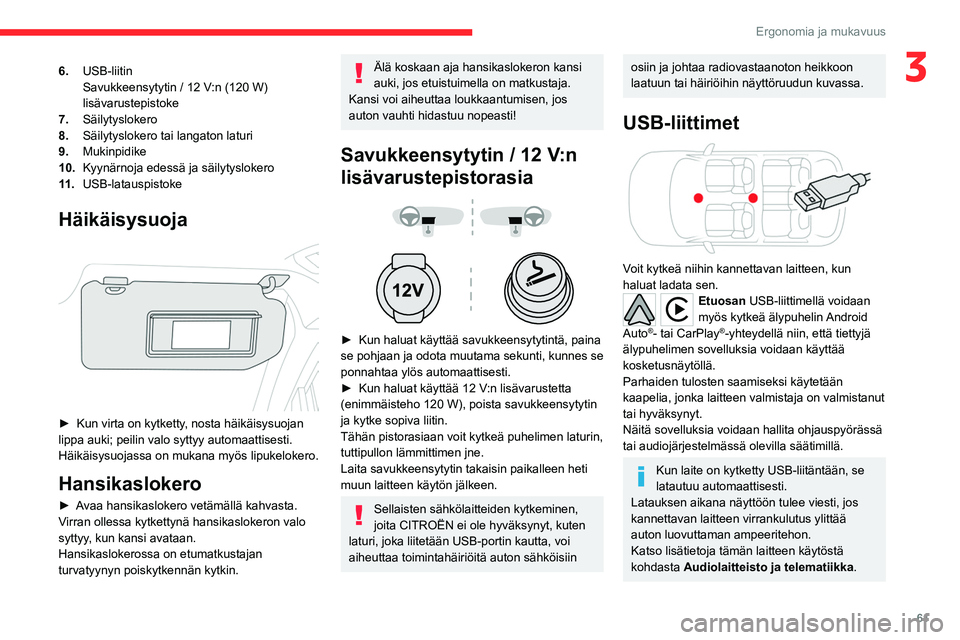 CITROEN C5 AIRCROSS 2022  Omistajan Käsikirjat (in Finnish) 61
Ergonomia ja mukavuus
36.USB-liitin
Savukkeensytytin / 12 V:n (120 W) 
lisävarustepistoke
7. Säilytyslokero
8. Säilytyslokero tai langaton laturi
9. Mukinpidike
10. Kyynärnoja edessä ja säily