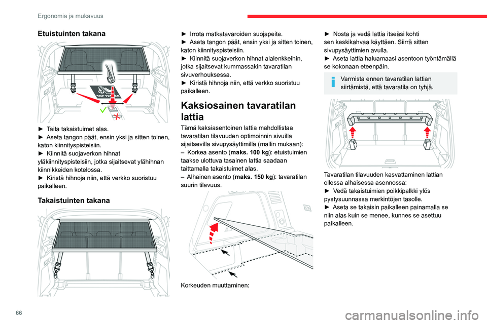 CITROEN C5 AIRCROSS 2022  Omistajan Käsikirjat (in Finnish) 66
Ergonomia ja mukavuus
Etuistuinten takana 
 
►  Taita takaistuimet alas.
►  Aseta   tangon   päät,   ensin   yksi   ja   sitten   toinen,  
katon kiinnityspisteisiin.
