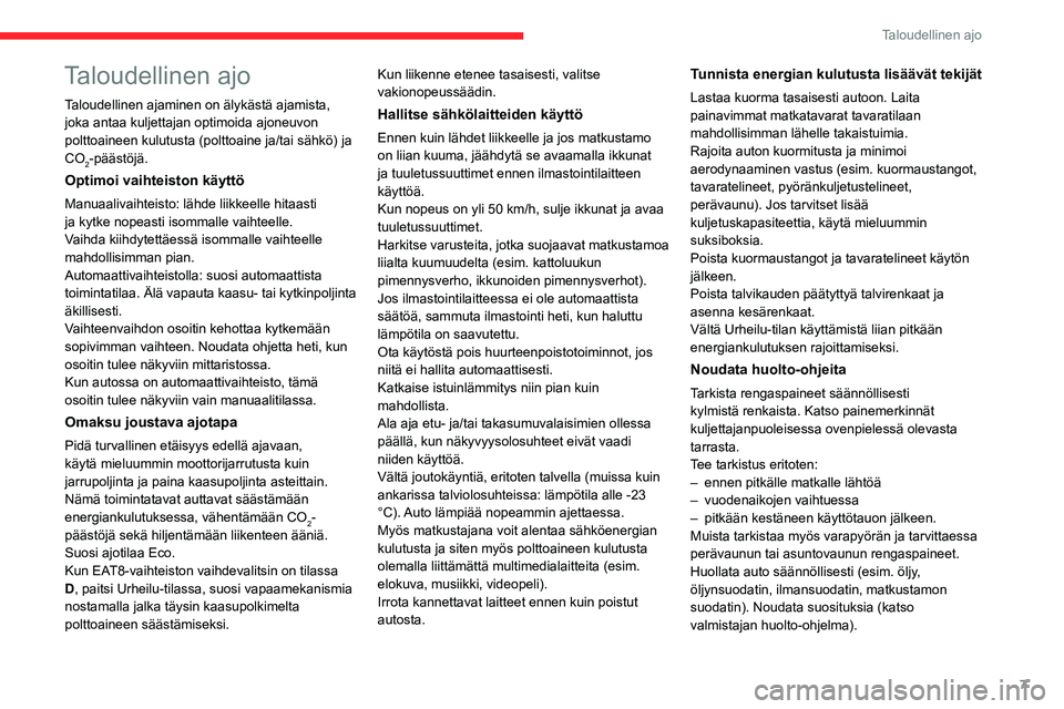 CITROEN C5 AIRCROSS 2022 Omistajan Käsikirjat (in Finnish) 7
Taloudellinen ajo
Taloudellinen ajo
Taloudellinen ajaminen on älykästä ajamista,
joka antaa kuljettajan optimoida ajoneuvon
polttoaineen kulutusta (polttoaine ja/tai sähkö) ja
CO
2-päästö CITROEN C5 AIRCROSS 2022 Omistajan Käsikirjat (in Finnish) 7
Taloudellinen ajo
Taloudellinen ajo
Taloudellinen ajaminen on älykästä ajamista,
joka antaa kuljettajan optimoida ajoneuvon
polttoaineen kulutusta (polttoaine ja/tai sähkö) ja
CO
2-päästö