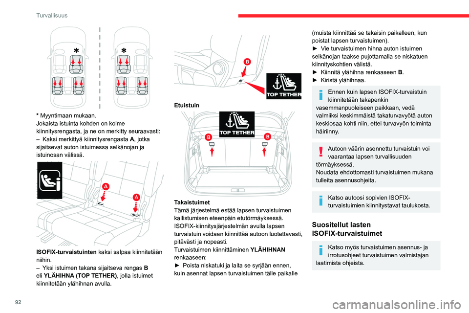 CITROEN C5 AIRCROSS 2022  Omistajan Käsikirjat (in Finnish) 92
Turvallisuus
 
* Myyntimaan mukaan.
Jokaista istuinta kohden on kolme 
kiinnitysrengasta, ja ne on merkitty seuraavasti:
– 
Kaksi merkittyä kiinnitysrengasta
  
A
 , jotka 
sijaitsevat auton ist