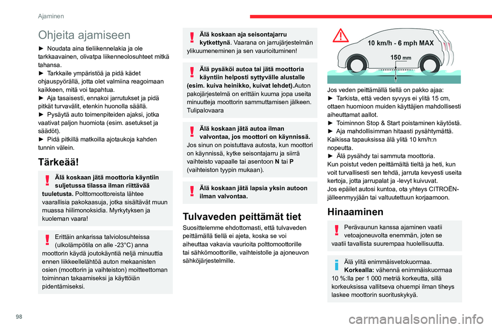 CITROEN C5 AIRCROSS 2022 Omistajan Käsikirjat (in Finnish) 98
Ajaminen
Ohjeita ajamiseen
► Noudata aina tieliikennelakia ja ole tarkkaavainen, olivatpa liikenneolosuhteet mitkä
tahansa.
► Tarkkaile ympäristöä ja pidä k CITROEN C5 AIRCROSS 2022 Omistajan Käsikirjat (in Finnish) 98
Ajaminen
Ohjeita ajamiseen
► Noudata aina tieliikennelakia ja ole tarkkaavainen, olivatpa liikenneolosuhteet mitkä
tahansa.
► Tarkkaile ympäristöä ja pidä k