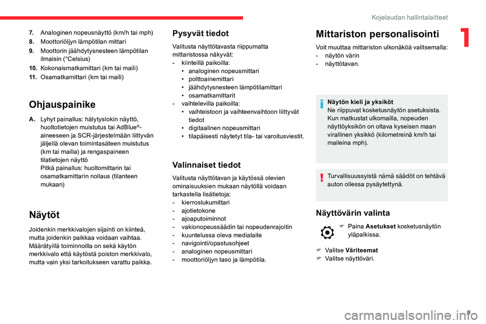 CITROEN C5 AIRCROSS 2020 Omistajan Käsikirjat (in Finnish) 9
7.Analoginen nopeusnäyttö (km/h tai mph)
8. Moottoriöljyn lämpötilan mittari
9. Moottorin jäähdytysnesteen lämpötilan
ilmaisin (°Celsius)
10. Kokonaismatkamittari (km tai maili)
11. Osama CITROEN C5 AIRCROSS 2020 Omistajan Käsikirjat (in Finnish) 9
7.Analoginen nopeusnäyttö (km/h tai mph)
8. Moottoriöljyn lämpötilan mittari
9. Moottorin jäähdytysnesteen lämpötilan
ilmaisin (°Celsius)
10. Kokonaismatkamittari (km tai maili)
11. Osama