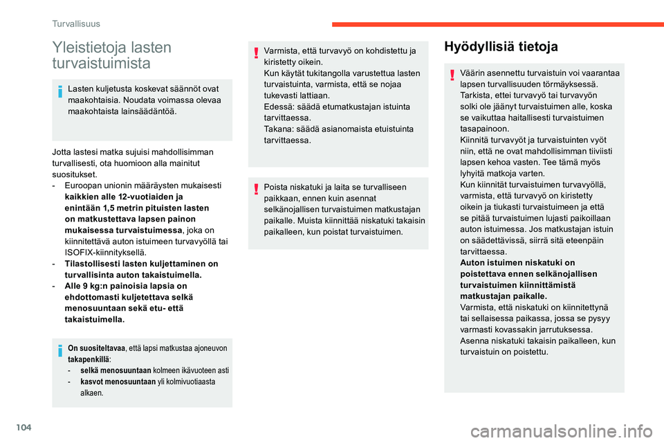 CITROEN C5 AIRCROSS 2020 Omistajan Käsikirjat (in Finnish) 104
Yleistietoja lasten
turvaistuimista
Lasten kuljetusta koskevat säännöt ovat
maakohtaisia. Noudata voimassa olevaa
maakohtaista lainsäädäntöä.
Jotta lastesi matka sujuisi mahdollisimman CITROEN C5 AIRCROSS 2020 Omistajan Käsikirjat (in Finnish) 104
Yleistietoja lasten
turvaistuimista
Lasten kuljetusta koskevat säännöt ovat
maakohtaisia. Noudata voimassa olevaa
maakohtaista lainsäädäntöä.
Jotta lastesi matka sujuisi mahdollisimman