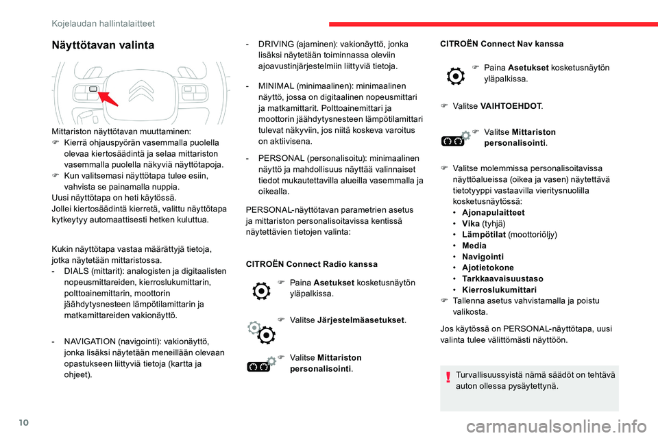 CITROEN C5 AIRCROSS 2020 Omistajan Käsikirjat (in Finnish) 10
Näyttötavan valinta
Kukin näyttötapa vastaa määrättyjä tietoja,
jotka näytetään mittaristossa.
-
D
IALS (mittarit): analogisten ja digitaalisten
nopeusmittareiden, kierroslukumittarin CITROEN C5 AIRCROSS 2020 Omistajan Käsikirjat (in Finnish) 10
Näyttötavan valinta
Kukin näyttötapa vastaa määrättyjä tietoja,
jotka näytetään mittaristossa.
-
D
IALS (mittarit): analogisten ja digitaalisten
nopeusmittareiden, kierroslukumittarin