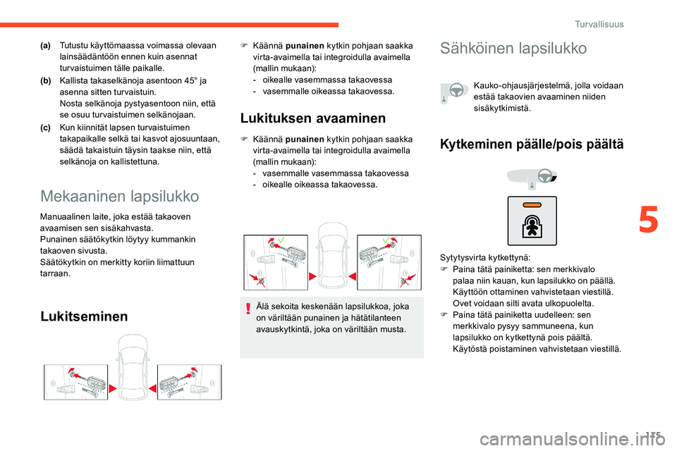 CITROEN C5 AIRCROSS 2020 Omistajan Käsikirjat (in Finnish) 115
(a)Tutustu käyttömaassa voimassa olevaan
lainsäädäntöön ennen kuin asennat
turvaistuimen tälle paikalle.
(b) Kallista takaselkänoja asentoon 45° ja
asenna sitten turvaistuin.
Nosta se CITROEN C5 AIRCROSS 2020 Omistajan Käsikirjat (in Finnish) 115
(a)Tutustu käyttömaassa voimassa olevaan
lainsäädäntöön ennen kuin asennat
turvaistuimen tälle paikalle.
(b) Kallista takaselkänoja asentoon 45° ja
asenna sitten turvaistuin.
Nosta se