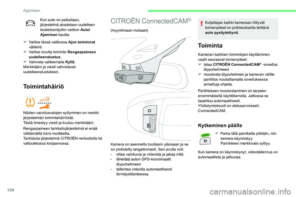 CITROEN C5 AIRCROSS 2020  Omistajan Käsikirjat (in Finnish) 134
Kun auto on paikallaan, 
järjestelmä alustetaan uudelleen 
kosketusnäytön valikon Auto/
Ajaminen kautta.
F
 
V

alitse tässä valikossa Ajon toiminnot  
välilehti.
F
 
V

alitse sivulta toim