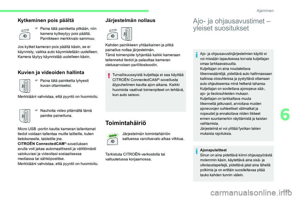CITROEN C5 AIRCROSS 2020 Omistajan Käsikirjat (in Finnish) 135
Ajo- ja ohjausavustinjärjestelmien käyttö ei
voi missään tapauksessa kor vata kuljettajan
omaa tarkkaavaisuutta.
Kuljettajan on aina noudatettava
liikennesääntöjä, pidettävä auto hal CITROEN C5 AIRCROSS 2020 Omistajan Käsikirjat (in Finnish) 135
Ajo- ja ohjausavustinjärjestelmien käyttö ei
voi missään tapauksessa kor vata kuljettajan
omaa tarkkaavaisuutta.
Kuljettajan on aina noudatettava
liikennesääntöjä, pidettävä auto hal