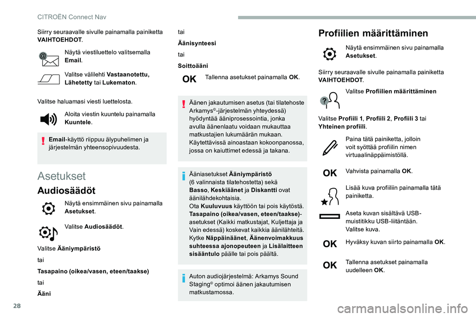 CITROEN C5 AIRCROSS 2020  Omistajan Käsikirjat (in Finnish) 28
Siirry seuraavalle sivulle painamalla painiketta 
VAIHTOEHDOT.
Näytä viestiluettelo valitsemalla 
Email .
Valitse välilehti Vastaanotettu,  
Lähetetty  tai Lukematon .
Valitse haluamasi viesti 