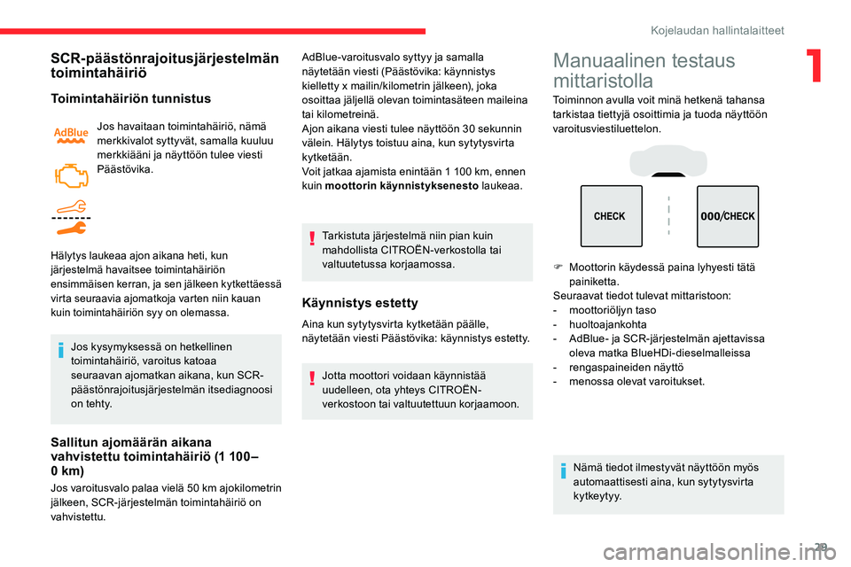 CITROEN C5 AIRCROSS 2020 Omistajan Käsikirjat (in Finnish) 29
SCR-päästönrajoitusjärjestelmän
toimintahäiriö
Toimintahäiriön tunnistus
Jos havaitaan toimintahäiriö, nämä
merkkivalot syttyvät, samalla kuuluu
merkkiääni ja näyttöön tulee v CITROEN C5 AIRCROSS 2020 Omistajan Käsikirjat (in Finnish) 29
SCR-päästönrajoitusjärjestelmän
toimintahäiriö
Toimintahäiriön tunnistus
Jos havaitaan toimintahäiriö, nämä
merkkivalot syttyvät, samalla kuuluu
merkkiääni ja näyttöön tulee v