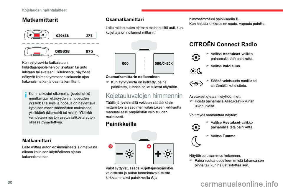 CITROEN C5 AIRCROSS 2020 Omistajan Käsikirjat (in Finnish) 30
Matkamittarit
Kun sytytysvirta katkaistaan,
kuljettajanpuoleinen ovi avataan tai auto
lukitaan tai avataan lukituksesta, näytössä
näkyvät kolmenkymmenen sekunnin ajan
kokonaismatka- ja osa CITROEN C5 AIRCROSS 2020 Omistajan Käsikirjat (in Finnish) 30
Matkamittarit
Kun sytytysvirta katkaistaan,
kuljettajanpuoleinen ovi avataan tai auto
lukitaan tai avataan lukituksesta, näytössä
näkyvät kolmenkymmenen sekunnin ajan
kokonaismatka- ja osa