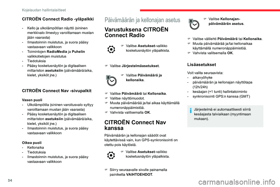 CITROEN C5 AIRCROSS 2020 Omistajan Käsikirjat (in Finnish) 34
CITROËN Connect Nav -sivupalkit
Vasen puoli
- Ulkolämpötila (sininen varoitusvalo syttyy
varoittamaan mustan jään vaarasta)
-
P
ääsy kosketusnäytön ja digitaalisen
mittariston asetuksi CITROEN C5 AIRCROSS 2020 Omistajan Käsikirjat (in Finnish) 34
CITROËN Connect Nav -sivupalkit
Vasen puoli
- Ulkolämpötila (sininen varoitusvalo syttyy
varoittamaan mustan jään vaarasta)
-
P
ääsy kosketusnäytön ja digitaalisen
mittariston asetuksi