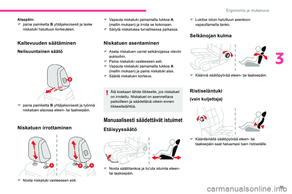CITROEN C5 AIRCROSS 2020 Omistajan Käsikirjat (in Finnish) 55
Kaltevuuden säätäminen
Nelisuuntainen säätö
Alaspäin:
F pa ina painiketta B yhtäjaksoisesti ja laske
niskatuki haluttuun korkeuteen.
F
pa
ina painiketta B yhtäjaksoisesti ja työnnä
CITROEN C5 AIRCROSS 2020 Omistajan Käsikirjat (in Finnish) 55
Kaltevuuden säätäminen
Nelisuuntainen säätö
Alaspäin:
F pa ina painiketta B yhtäjaksoisesti ja laske
niskatuki haluttuun korkeuteen.
F
pa
ina painiketta B yhtäjaksoisesti ja työnnä