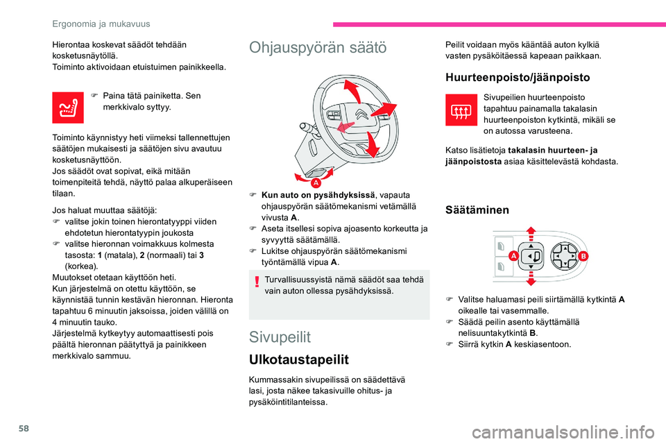 CITROEN C5 AIRCROSS 2020  Omistajan Käsikirjat (in Finnish) 58
Hierontaa koskevat säädöt tehdään 
kosketusnäytöllä.
Toiminto aktivoidaan etuistuimen painikkeella.F
 
P
 aina tätä painiketta. Sen 
merkkivalo syttyy.
Toiminto käynnistyy heti viimeksi 