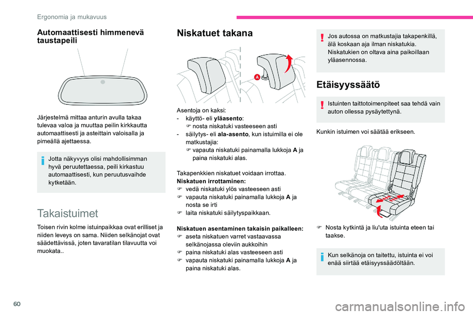CITROEN C5 AIRCROSS 2020 Omistajan Käsikirjat (in Finnish) 60
Takaistuimet
Toisen rivin kolme istuinpaikkaa ovat erilliset ja
niiden leveys on sama. Niiden selkänojat ovat
säädettävissä, joten tavaratilan tilavuutta voi
muokata..
Niskatuet takana
Taka CITROEN C5 AIRCROSS 2020 Omistajan Käsikirjat (in Finnish) 60
Takaistuimet
Toisen rivin kolme istuinpaikkaa ovat erilliset ja
niiden leveys on sama. Niiden selkänojat ovat
säädettävissä, joten tavaratilan tilavuutta voi
muokata..
Niskatuet takana
Taka