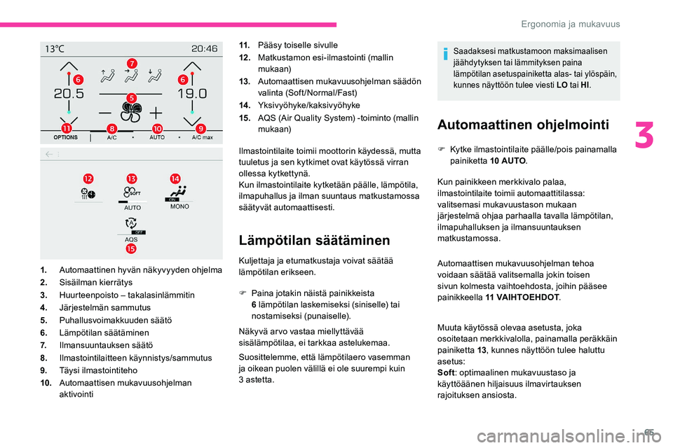 CITROEN C5 AIRCROSS 2020  Omistajan Käsikirjat (in Finnish) 65
11.Pääsy toiselle sivulle
12 . Matkustamon esi-ilmastointi (mallin 
mukaan)
13. Automaattisen mukavuusohjelman säädön 
valinta (Soft/Normal/Fast)
14 . Yksivyöhyke/kaksivyöhyke
15. AQS (Air Q