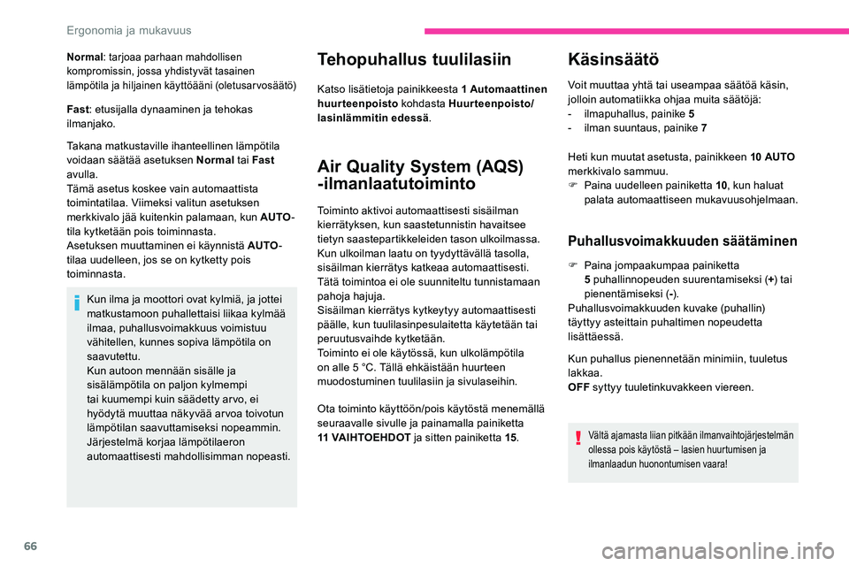 CITROEN C5 AIRCROSS 2020 Omistajan Käsikirjat (in Finnish) 66
Normal: tarjoaa parhaan mahdollisen
kompromissin, jossa yhdistyvät tasainen
lämpötila ja hiljainen käyttöääni (oletusarvosäätö)
Fast : etusijalla dynaaminen ja tehokas
ilmanjako.
Takan CITROEN C5 AIRCROSS 2020 Omistajan Käsikirjat (in Finnish) 66
Normal: tarjoaa parhaan mahdollisen
kompromissin, jossa yhdistyvät tasainen
lämpötila ja hiljainen käyttöääni (oletusarvosäätö)
Fast : etusijalla dynaaminen ja tehokas
ilmanjako.
Takan