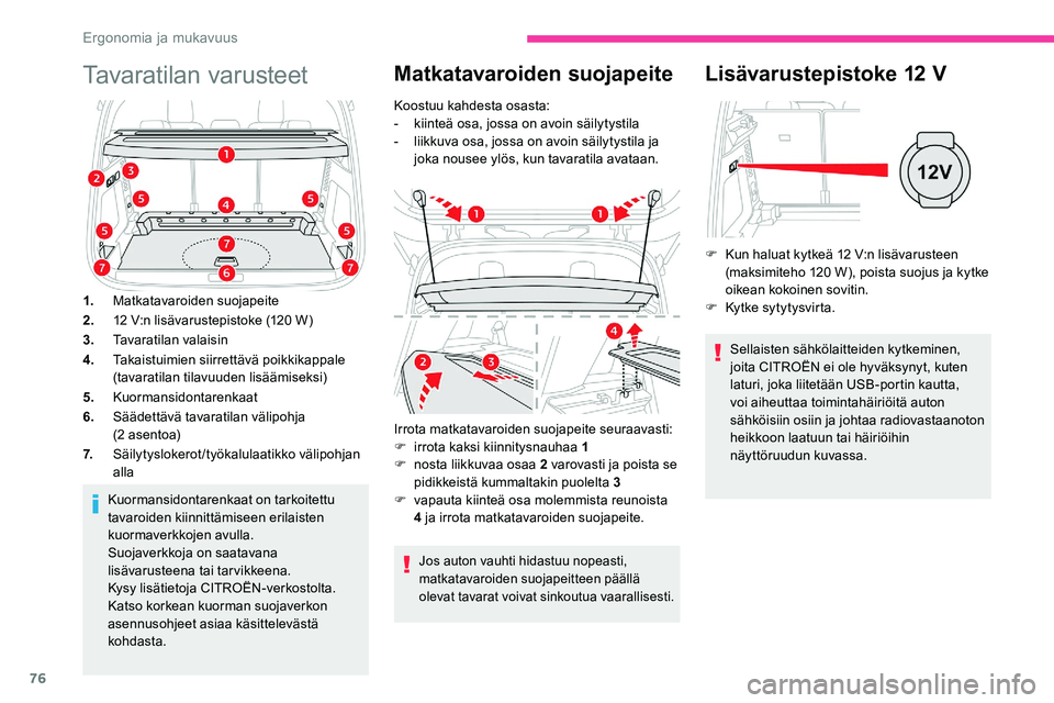 CITROEN C5 AIRCROSS 2020 Omistajan Käsikirjat (in Finnish) 76
Tavaratilan varusteet
1.Matkatavaroiden suojapeite
2. 12
V:n lisävarustepistoke (120 W)
3. Tavaratilan valaisin
4. Takaistuimien siirrettävä poikkikappale
(tavaratilan tilavuuden lisäämis CITROEN C5 AIRCROSS 2020 Omistajan Käsikirjat (in Finnish) 76
Tavaratilan varusteet
1.Matkatavaroiden suojapeite
2. 12
V:n lisävarustepistoke (120 W)
3. Tavaratilan valaisin
4. Takaistuimien siirrettävä poikkikappale
(tavaratilan tilavuuden lisäämis