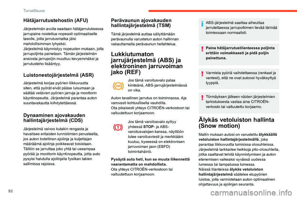 CITROEN C5 AIRCROSS 2020 Omistajan Käsikirjat (in Finnish) 92
Hätäjarrutustehostin (AFU)
Järjestelmän avulla saadaan hätäjarrutuksessa
jarrupaine nostettua nopeasti optimaaliselle
tasolle, jotta jarrutusmatka jäisi
mahdollisimman lyhyeksi.
Järjeste CITROEN C5 AIRCROSS 2020 Omistajan Käsikirjat (in Finnish) 92
Hätäjarrutustehostin (AFU)
Järjestelmän avulla saadaan hätäjarrutuksessa
jarrupaine nostettua nopeasti optimaaliselle
tasolle, jotta jarrutusmatka jäisi
mahdollisimman lyhyeksi.
Järjeste