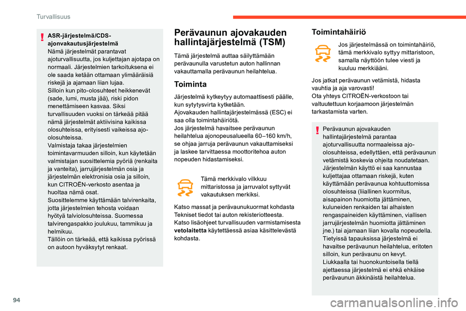 CITROEN C5 AIRCROSS 2020 Omistajan Käsikirjat (in Finnish) 94
ASR-järjestelmä/CDS-
ajonvakautusjärjestelmä
Nämä järjestelmät parantavat
ajoturvallisuutta, jos kuljettajan ajotapa on
normaali. Järjestelmien tarkoituksena ei
ole saada ketään ottam CITROEN C5 AIRCROSS 2020 Omistajan Käsikirjat (in Finnish) 94
ASR-järjestelmä/CDS-
ajonvakautusjärjestelmä
Nämä järjestelmät parantavat
ajoturvallisuutta, jos kuljettajan ajotapa on
normaali. Järjestelmien tarkoituksena ei
ole saada ketään ottam