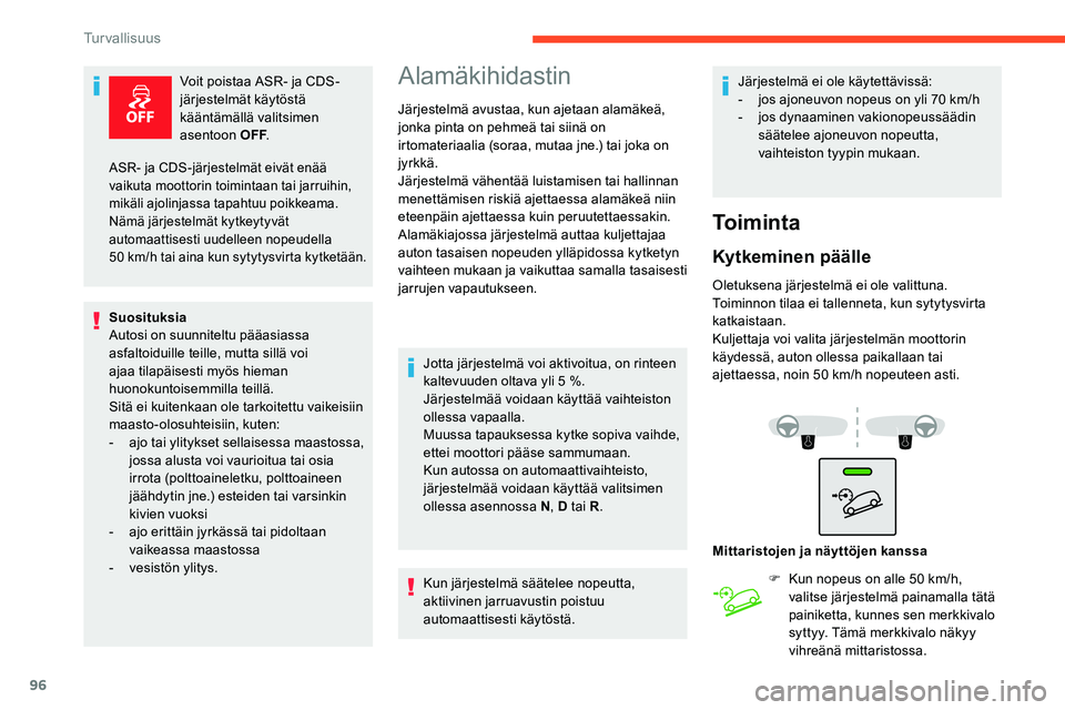 CITROEN C5 AIRCROSS 2020 Omistajan Käsikirjat (in Finnish) 96
Voit poistaa ASR- ja CDS-
järjestelmät käytöstä
kääntämällä valitsimen
asentoon OFF.
Suosituksia
Autosi on suunniteltu pääasiassa
asfaltoiduille teille, mutta sillä voi
ajaa tilapà CITROEN C5 AIRCROSS 2020 Omistajan Käsikirjat (in Finnish) 96
Voit poistaa ASR- ja CDS-
järjestelmät käytöstä
kääntämällä valitsimen
asentoon OFF.
Suosituksia
Autosi on suunniteltu pääasiassa
asfaltoiduille teille, mutta sillä voi
ajaa tilapÃ