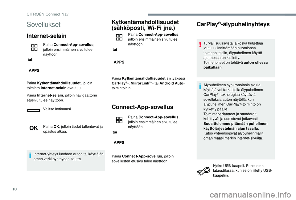 CITROEN C-ELYSÉE 2018 Omistajan Käsikirjat (in Finnish) 18
Sovellukset
Internet-selain
tai Paina Connect-App-sovellus
,
jolloin ensimmäinen sivu tulee
näyttöön.
Paina Kytkentämahdollisuudet , jolloin
toiminto Internet-selain avautuu.
Paina Intern CITROEN C-ELYSÉE 2018 Omistajan Käsikirjat (in Finnish) 18
Sovellukset
Internet-selain
tai Paina Connect-App-sovellus
,
jolloin ensimmäinen sivu tulee
näyttöön.
Paina Kytkentämahdollisuudet , jolloin
toiminto Internet-selain avautuu.
Paina Intern