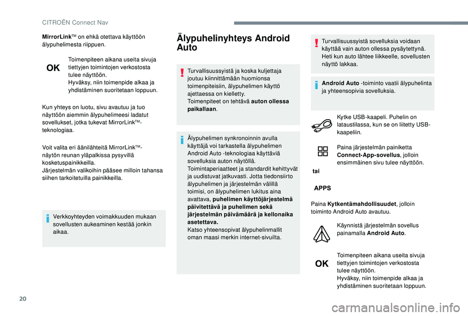 CITROEN C-ELYSÉE 2018 Omistajan Käsikirjat (in Finnish) 20
MirrorLinkTM on ehkä otettava käyttöön
älypuhelimesta riippuen.
Toimenpiteen aikana useita sivuja
tiettyjen toimintojen verkostosta
tulee näyttöön.
Hyväksy, niin toimenpide alkaa ja
yh CITROEN C-ELYSÉE 2018 Omistajan Käsikirjat (in Finnish) 20
MirrorLinkTM on ehkä otettava käyttöön
älypuhelimesta riippuen.
Toimenpiteen aikana useita sivuja
tiettyjen toimintojen verkostosta
tulee näyttöön.
Hyväksy, niin toimenpide alkaa ja
yh