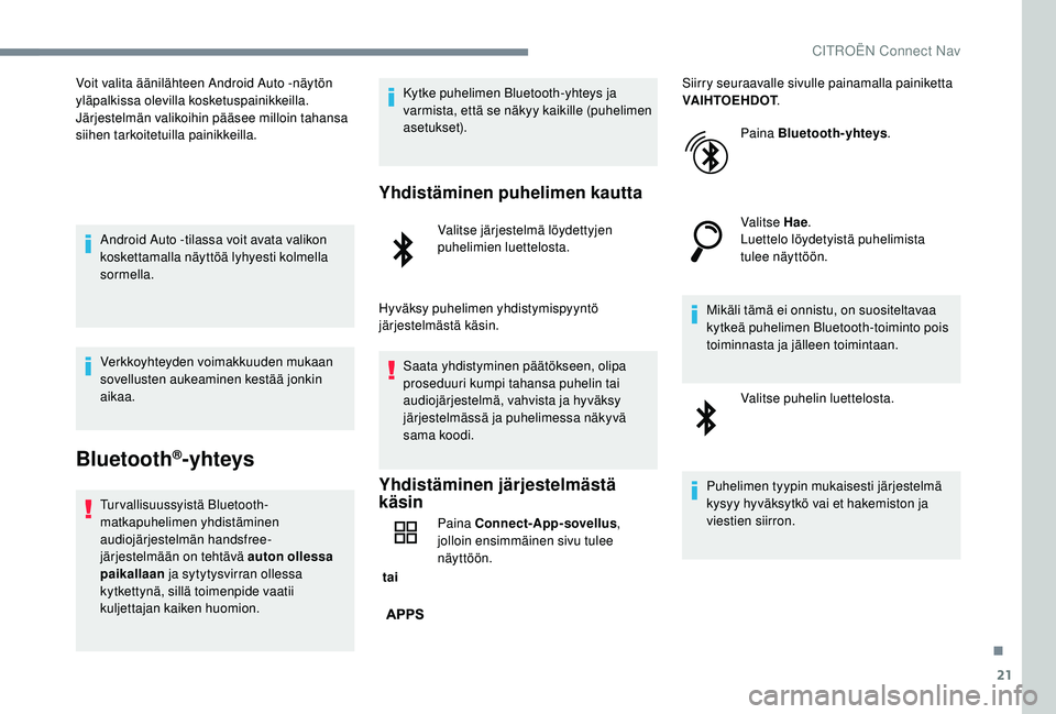 CITROEN C-ELYSÉE 2018 Omistajan Käsikirjat (in Finnish) 21
Voit valita äänilähteen Android Auto -näytön
yläpalkissa olevilla kosketuspainikkeilla.
Järjestelmän valikoihin pääsee milloin tahansa
siihen tarkoitetuilla painikkeilla.Android Auto -t CITROEN C-ELYSÉE 2018 Omistajan Käsikirjat (in Finnish) 21
Voit valita äänilähteen Android Auto -näytön
yläpalkissa olevilla kosketuspainikkeilla.
Järjestelmän valikoihin pääsee milloin tahansa
siihen tarkoitetuilla painikkeilla.Android Auto -t