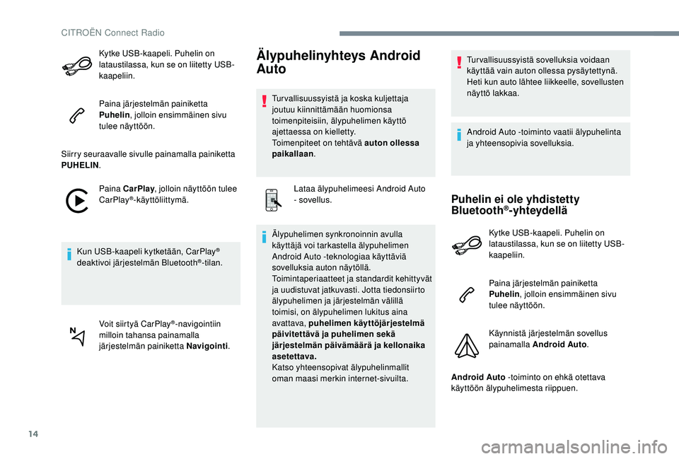 CITROEN C-ELYSÉE 2018 Omistajan Käsikirjat (in Finnish) 14
Kytke USB-kaapeli. Puhelin on
lataustilassa, kun se on liitetty USB-
kaapeliin.
Paina järjestelmän painiketta
Puhelin, jolloin ensimmäinen sivu
tulee näyttöön.
Siirry seuraavalle sivulle p CITROEN C-ELYSÉE 2018 Omistajan Käsikirjat (in Finnish) 14
Kytke USB-kaapeli. Puhelin on
lataustilassa, kun se on liitetty USB-
kaapeliin.
Paina järjestelmän painiketta
Puhelin, jolloin ensimmäinen sivu
tulee näyttöön.
Siirry seuraavalle sivulle p