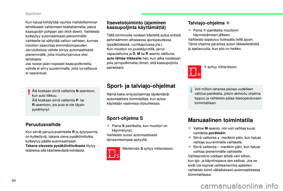 CITROEN C-ELYSÉE 2018 Omistajan Käsikirjat (in Finnish) 86
Älä koskaan siirrä valitsinta N-asentoon,
kun auto liikkuu.
Älä koskaan siirrä valitsinta P - tai
R -asentoon, jos auto ei ole täysin
pysähtynyt.
Peruutusvaihde
Kun siirrät peruutusvaih CITROEN C-ELYSÉE 2018 Omistajan Käsikirjat (in Finnish) 86
Älä koskaan siirrä valitsinta N-asentoon,
kun auto liikkuu.
Älä koskaan siirrä valitsinta P - tai
R -asentoon, jos auto ei ole täysin
pysähtynyt.
Peruutusvaihde
Kun siirrät peruutusvaih