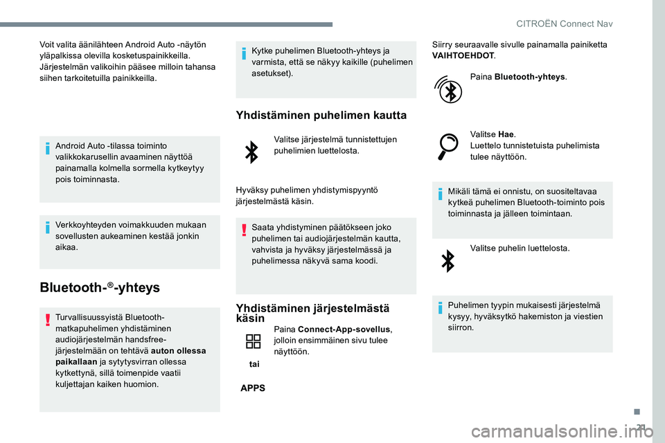 CITROEN C-ELYSÉE 2017 Omistajan Käsikirjat (in Finnish) 21
Voit valita äänilähteen Android Auto -näytön
yläpalkissa olevilla kosketuspainikkeilla.
Järjestelmän valikoihin pääsee milloin tahansa
siihen tarkoitetuilla painikkeilla.Android Auto -t CITROEN C-ELYSÉE 2017 Omistajan Käsikirjat (in Finnish) 21
Voit valita äänilähteen Android Auto -näytön
yläpalkissa olevilla kosketuspainikkeilla.
Järjestelmän valikoihin pääsee milloin tahansa
siihen tarkoitetuilla painikkeilla.Android Auto -t