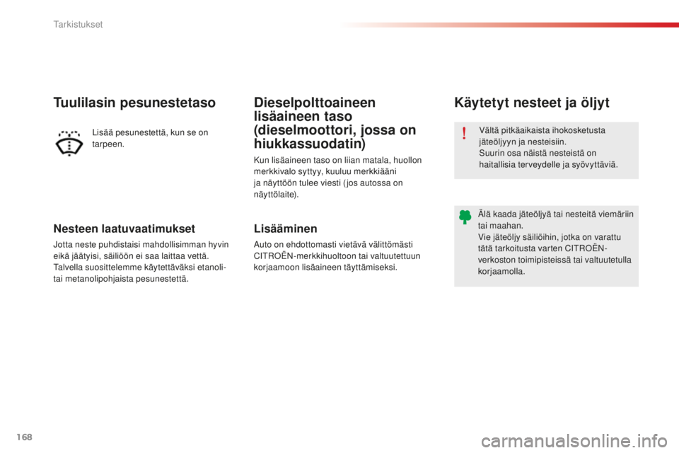 CITROEN C-ELYSÉE 2016 Omistajan Käsikirjat (in Finnish) 168
C-Elysee_fi_Chap10_verifications_ed01-2014
C-Elysee_fi_Chap10_verifications_ed01-2014
Nesteen laatuvaatimukset
jotta neste puhdistaisi mahdollisimman hyvin
eikä jäätyisi, säiliöön ei saa la CITROEN C-ELYSÉE 2016 Omistajan Käsikirjat (in Finnish) 168
C-Elysee_fi_Chap10_verifications_ed01-2014
C-Elysee_fi_Chap10_verifications_ed01-2014
Nesteen laatuvaatimukset
jotta neste puhdistaisi mahdollisimman hyvin
eikä jäätyisi, säiliöön ei saa la