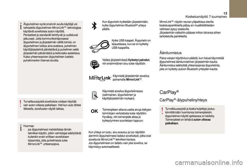 CITROEN DS3 2018 Omistajan Käsikirjat (in Finnish) 13
Älypuhelimen synkronoinnin avulla käyttäjä voi
tarkastella älypuhelimen MirrorLinkTM -teknologiaa
käyttäviä sovelluksia auton näytöllä.
Periaatteet ja standardit kehittyvät ja uudistu CITROEN DS3 2018 Omistajan Käsikirjat (in Finnish) 13
Älypuhelimen synkronoinnin avulla käyttäjä voi
tarkastella älypuhelimen MirrorLinkTM -teknologiaa
käyttäviä sovelluksia auton näytöllä.
Periaatteet ja standardit kehittyvät ja uudistu