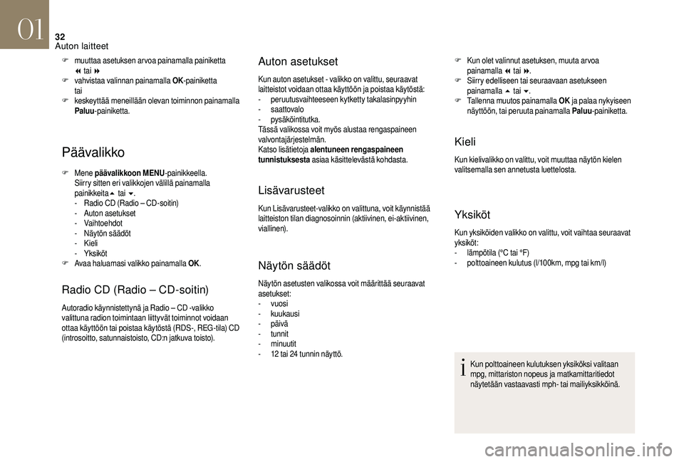 CITROEN DS3 2018 Omistajan Käsikirjat (in Finnish) 32
Päävalikko
F Mene päävalikkoon MENU -painikkeella.
Siirry sitten eri valikkojen välillä painamalla
painikkeita 5
tai 6.
-
R
adio CD (Radio – CD-soitin)
-
A
uton asetukset
-
V CITROEN DS3 2018 Omistajan Käsikirjat (in Finnish) 32
Päävalikko
F Mene päävalikkoon MENU -painikkeella.
Siirry sitten eri valikkojen välillä painamalla
painikkeita 5
tai 6.
-
R
adio CD (Radio – CD-soitin)
-
A
uton asetukset
-
V