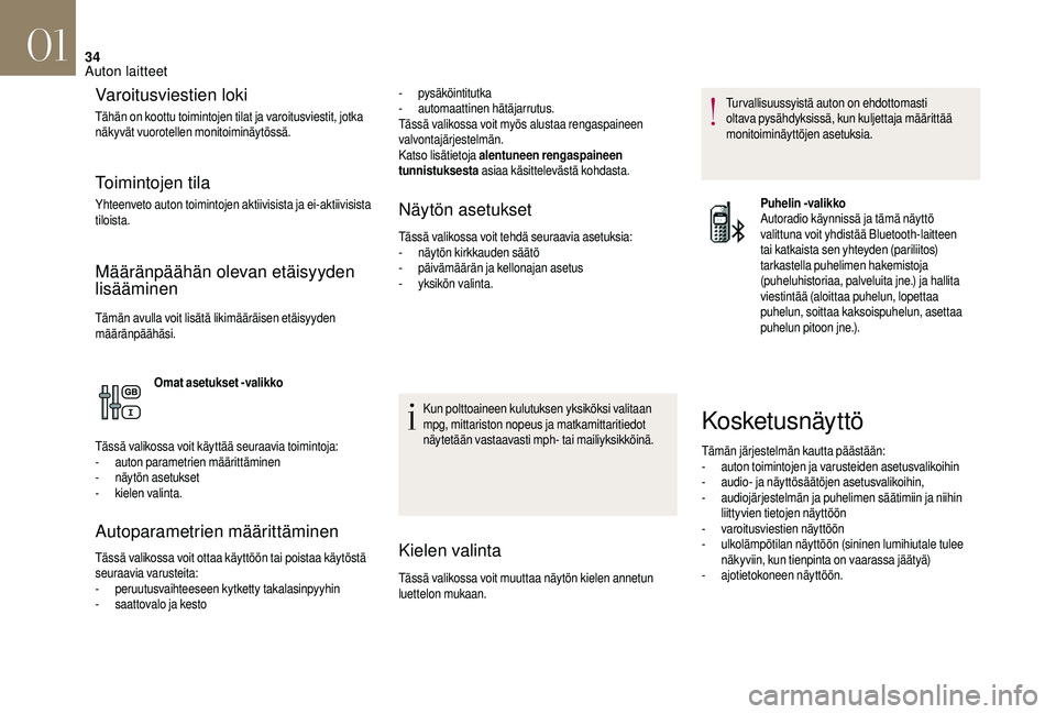 CITROEN DS3 2018 Omistajan Käsikirjat (in Finnish) 34
Varoitusviestien loki
Tähän on koottu toimintojen tilat ja varoitusviestit, jotka
näkyvät vuorotellen monitoiminäytössä.
Toimintojen tila
Yhteenveto auton toimintojen aktiivisista ja ei-akt CITROEN DS3 2018 Omistajan Käsikirjat (in Finnish) 34
Varoitusviestien loki
Tähän on koottu toimintojen tilat ja varoitusviestit, jotka
näkyvät vuorotellen monitoiminäytössä.
Toimintojen tila
Yhteenveto auton toimintojen aktiivisista ja ei-akt