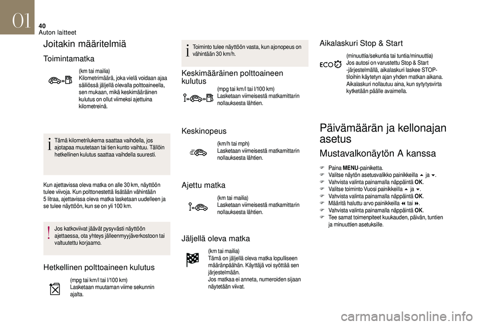 CITROEN DS3 CABRIO 2018  Omistajan Käsikirjat (in Finnish) 40
Joitakin määritelmiä
Toimintamatka
(km tai mailia)
Kilometrimäärä, joka vielä voidaan ajaa 
säiliössä jäljellä olevalla polttoaineella, 
sen mukaan, mikä keskimääräinen 
kulutus on 