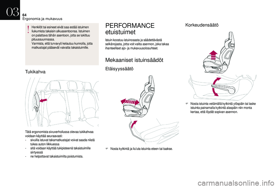 CITROEN DS3 2018 Omistajan Käsikirjat (in Finnish) 64
Henkilöt tai esineet eivät saa estää istuimen
liukumista takaisin alkuasentoonsa. Istuimen
on palattava tähän asentoon, jotta se lukittuu
pituussuunnassa.
Varmista, että tur vavyö kelaut CITROEN DS3 2018 Omistajan Käsikirjat (in Finnish) 64
Henkilöt tai esineet eivät saa estää istuimen
liukumista takaisin alkuasentoonsa. Istuimen
on palattava tähän asentoon, jotta se lukittuu
pituussuunnassa.
Varmista, että tur vavyö kelaut