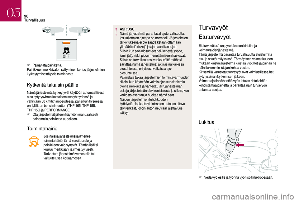 CITROEN DS3 2018 Omistajan Käsikirjat (in Finnish) 98
F Paina tätä painiketta.
Painikkeen merkkivalon syttyminen kertoo järjestelmien
kytkeytymisestä pois toiminnasta.
Kytkentä takaisin päälle
Nämä järjestelmät kytkeytyvät käyttöön aut CITROEN DS3 2018 Omistajan Käsikirjat (in Finnish) 98
F Paina tätä painiketta.
Painikkeen merkkivalon syttyminen kertoo järjestelmien
kytkeytymisestä pois toiminnasta.
Kytkentä takaisin päälle
Nämä järjestelmät kytkeytyvät käyttöön aut