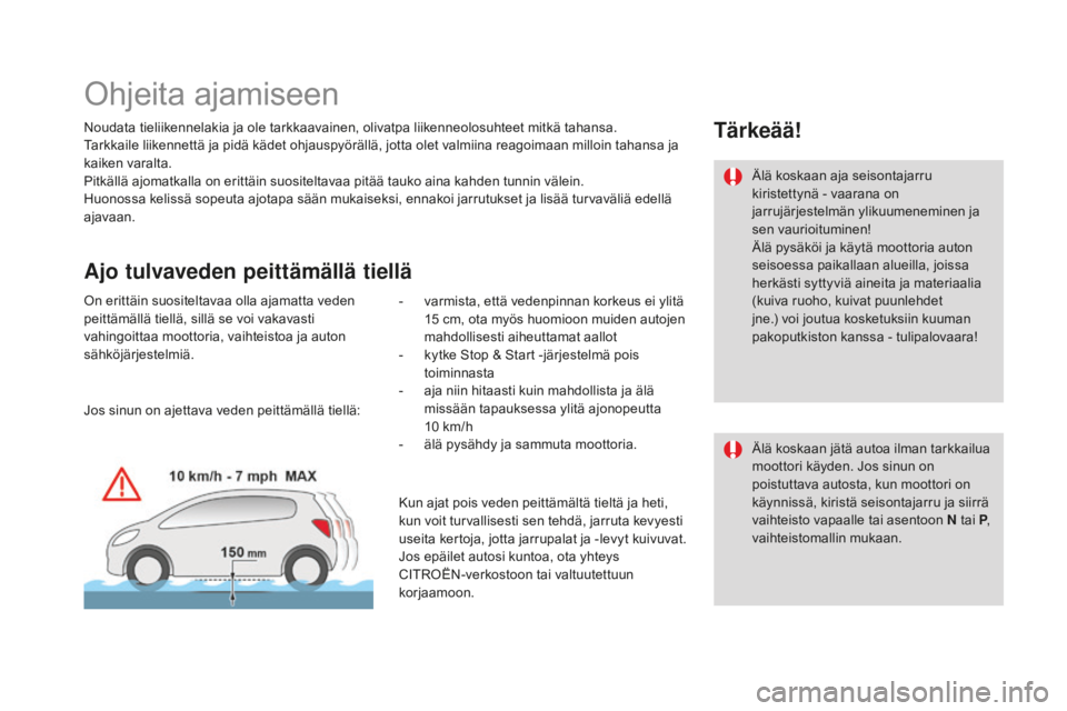 CITROEN DS3 2017  Omistajan Käsikirjat (in Finnish) DS3_fi_Chap04_conduite_ed02-2015
Ohjeita ajamiseen
Noudata tieliikennelakia ja ole tarkkaavainen, olivatpa liikenneolosuhteet mitkä tahansa.
Tarkkaile liikennettä ja pidä kädet ohjauspyörällä, 