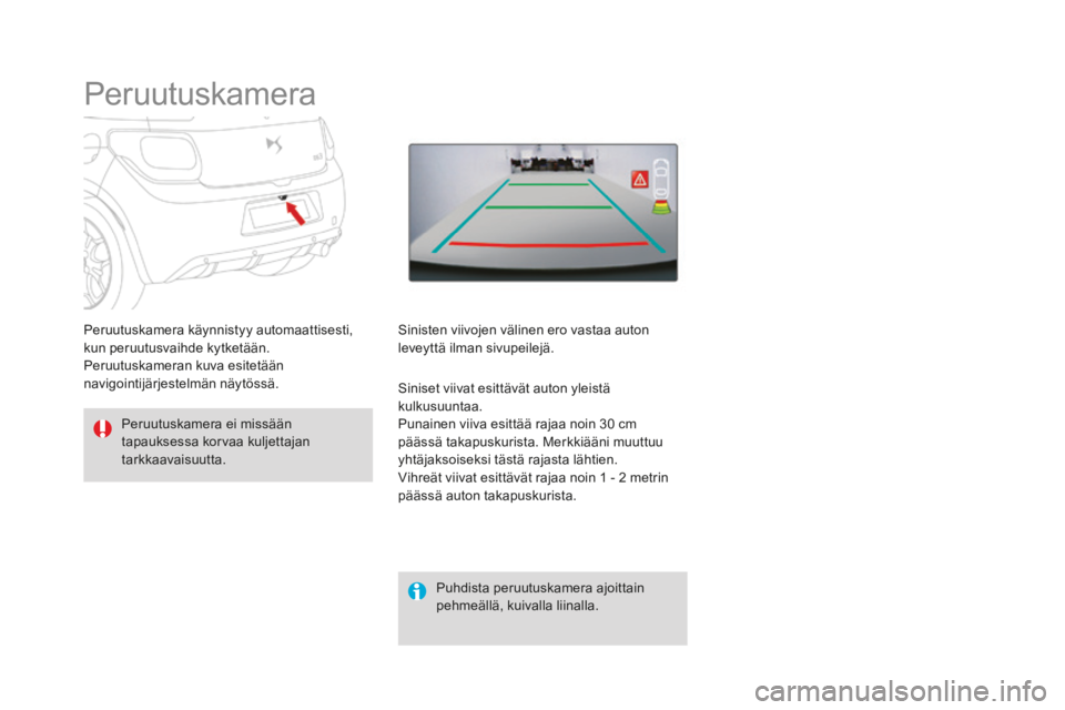 CITROEN DS3 2017  Omistajan Käsikirjat (in Finnish) DS3_fi_Chap04_conduite_ed02-2015
Peruutuskamera
Peruutuskamera ei missään 
tapauksessa korvaa kuljettajan 
tarkkaavaisuutta. Puhdista peruutuskamera ajoittain 
pehmeällä, kuivalla liinalla.
Peruut
