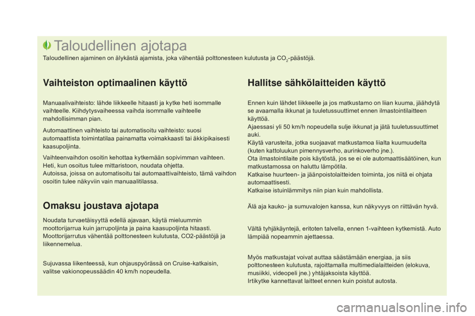CITROEN DS3 2017 Omistajan Käsikirjat (in Finnish) DS3_fi_Chap00c_eco-conduite_ed02-2015
Ennen kuin lähdet liikkeelle ja jos matkustamo on liian kuuma, jäähdytä
se avaamalla ikkunat ja tuuletussuuttimet ennen ilmastointilaitteen
käyttöä.
Ajae CITROEN DS3 2017 Omistajan Käsikirjat (in Finnish) DS3_fi_Chap00c_eco-conduite_ed02-2015
Ennen kuin lähdet liikkeelle ja jos matkustamo on liian kuuma, jäähdytä
se avaamalla ikkunat ja tuuletussuuttimet ennen ilmastointilaitteen
käyttöä.
Ajae
