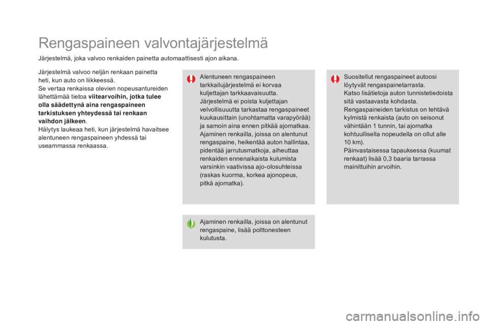 CITROEN DS3 2017  Omistajan Käsikirjat (in Finnish) DS3_fi_Chap06_securite_ed02-2015
Rengaspaineen valvontajärjestelmä
Järjestelmä, joka valvoo renkaiden painetta automaattisesti ajon aikana.Alentuneen rengaspaineen 
tarkkailujärjestelmä ei korva