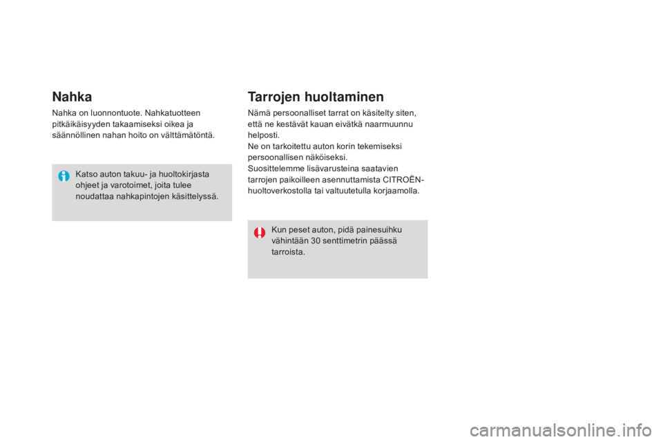 CITROEN DS3 2017  Omistajan Käsikirjat (in Finnish) DS3_fi_Chap08_info-pratiques_ed02-2015
nahka
Nahka on luonnontuote. Nahkatuotteen 
pitkäikäisyyden takaamiseksi oikea ja 
säännöllinen nahan hoito on välttämätöntä.Katso auton takuu- ja huol