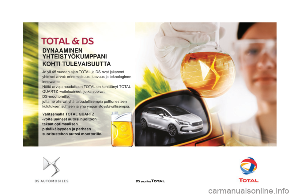 CITROEN DS3 2017  Omistajan Käsikirjat (in Finnish) DS3_fi_Chap09_verifications_ed02-2015
DYnAAMInEn 
Y HTEISTYÖKUM
p
 p
AnI
K

OHTI TULEVAISUUTTA
Jo yli 45 vuoden ajan TOTAL ja DS ovat jakaneet 
y hteiset arvot: erinomaisuus, luovuus ja teknologinen 
