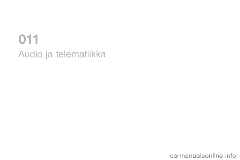 CITROEN DS3 2017  Omistajan Käsikirjat (in Finnish) DS3_fi_Chap11_audio_ed02-2015
Audio ja telematiikka
0  