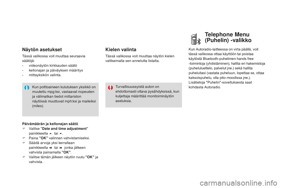 CITROEN DS3 2017 Omistajan Käsikirjat (in Finnish) DS3_fi_Chap01_controle-de-marche_ed02-2015
näytön asetukset
Tässä valikossa voit muuttaa seuraavia
säätöjä:
-
v
ideonäytön kirkkauden säätö
-
k
ellonajan ja päiväyksen määritys
CITROEN DS3 2017 Omistajan Käsikirjat (in Finnish) DS3_fi_Chap01_controle-de-marche_ed02-2015
näytön asetukset
Tässä valikossa voit muuttaa seuraavia
säätöjä:
-
v
ideonäytön kirkkauden säätö
-
k
ellonajan ja päiväyksen määritys
