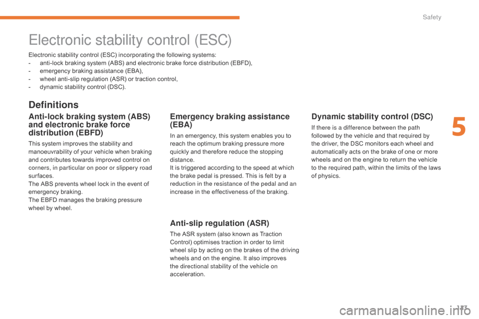 Citroen C3 2017 2.G Owners Manual 123
B618_en_Chap05_securite_ed01-2016
Electronic stability control (ESC) incorporating the following systems:
- a nti-lock braking system (ABS) and electronic brake force distribution (EBFD),
-
 
e
 m