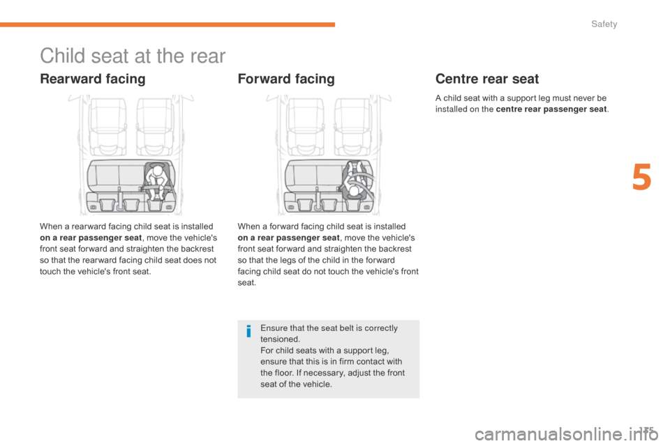 Citroen C3 2017 2.G Owners Manual 135
B618_en_Chap05_securite_ed01-2016
Child seat at the rear
Rearward facing
When a rear ward facing child seat is installed 
on a rear passenger seat, move the vehicles 
front seat for ward and stra