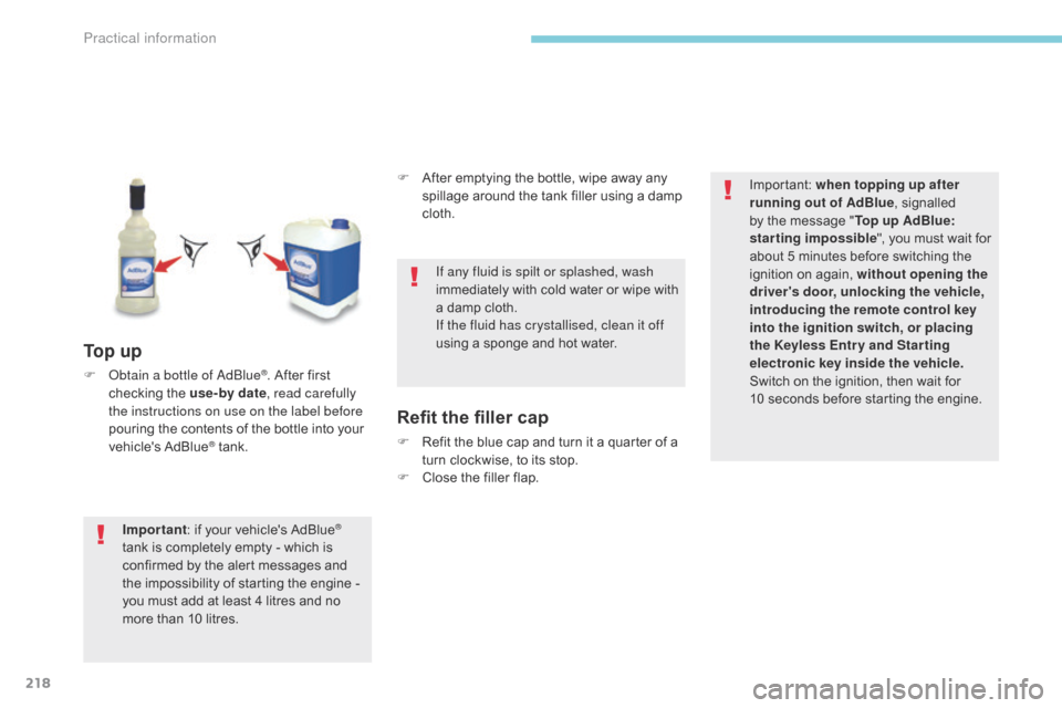 Citroen C3 2017 2.G User Guide 218
B618_en_Chap07_info-pratiques_ed01-2016
To p  u p
F Obtain a bottle of AdBlue®. After first 
checking the use-by date , read carefully 
the instructions on use on the label before 
pouring the co