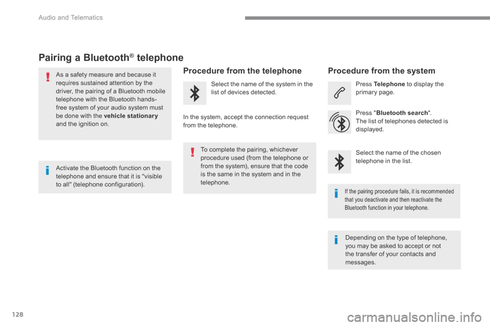 Citroen C3 2017 2.G User Guide 128
 Audio and Telematics 
Transversal-Citroen_en_Chap02_RCC-2-2-0_ed01-2016
Pairing a Bluetooth ®Pairing a Bluetooth ®Pairing a Bluetooth    telephone ®   telephone ®
  As a safety measure and be